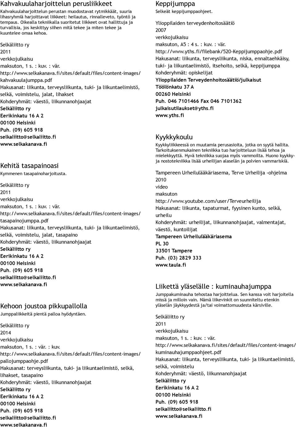 http:///sites/default/files/content images/ kahvakuulajumppa. selkä, voimistelu, jalat, lihakset Kehitä tasapainoasi Kymmenen tasapainoharjoitusta.