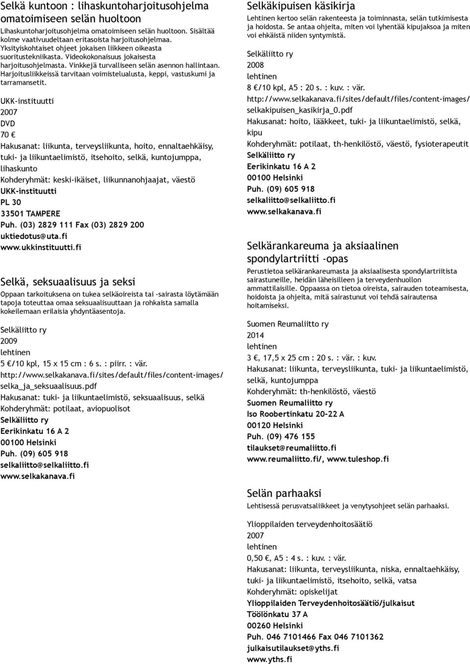 Harjoitusliikkeissä tarvitaan voimistelualusta, keppi, vastuskumi ja tarramansetit.