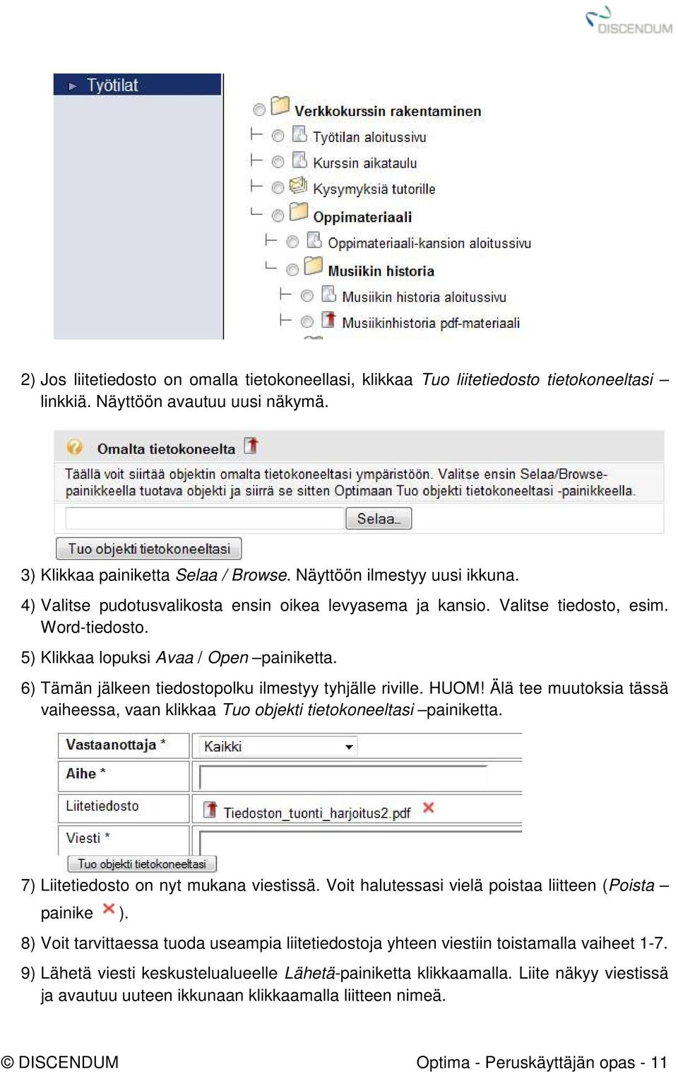 HUOM! Älä tee muutoksia tässä vaiheessa, vaan klikkaa Tuo objekti tietokoneeltasi painiketta. 7) Liitetiedosto on nyt mukana viestissä. Voit halutessasi vielä poistaa liitteen (Poista painike ).