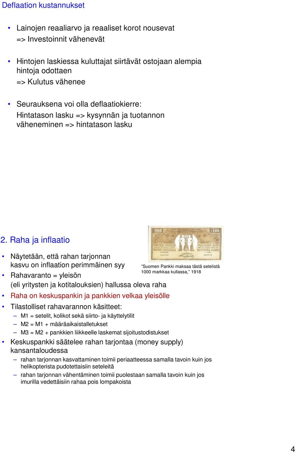 Raha ja inflaatio Näytetään, että rahan tarjonnan kasvu on inflaation perimmäinen syy Rahavaranto = yleisön (eli yritysten ja kotitalouksien) hallussa oleva raha Raha on keskuspankin ja pankkien