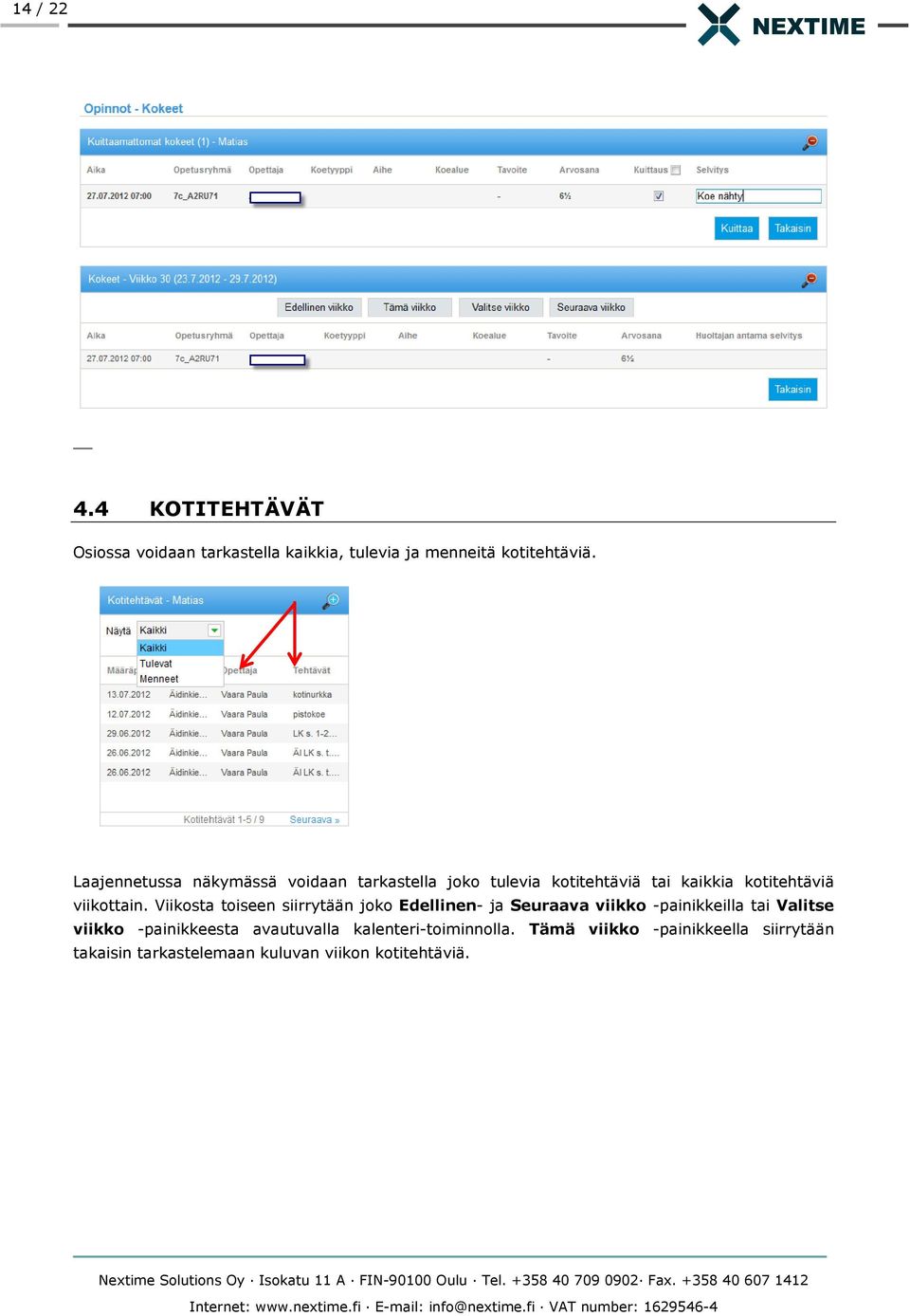 Viikosta toiseen siirrytään joko Edellinen- ja Seuraava viikko -painikkeilla tai Valitse viikko -painikkeesta