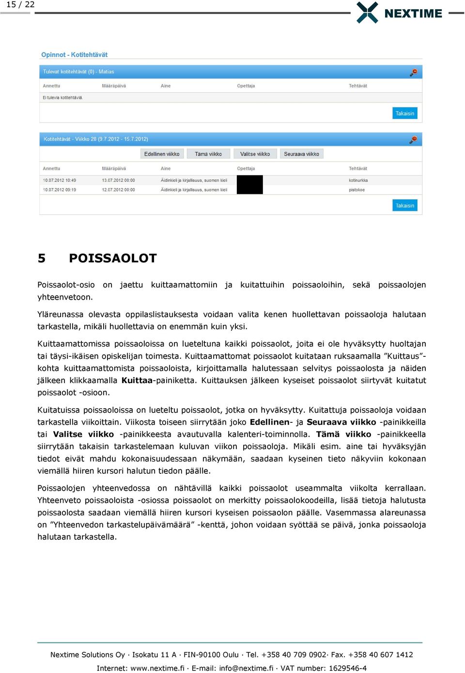 Kuittaamattomissa poissaoloissa on lueteltuna kaikki poissaolot, joita ei ole hyväksytty huoltajan tai täysi-ikäisen opiskelijan toimesta.
