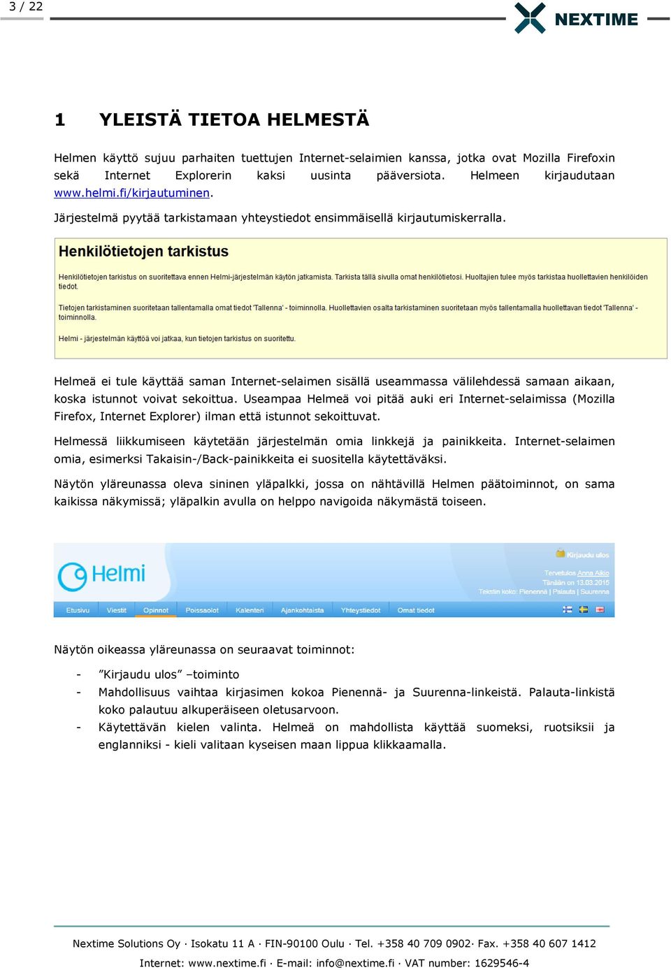 Helmeä ei tule käyttää saman Internet-selaimen sisällä useammassa välilehdessä samaan aikaan, koska istunnot voivat sekoittua.