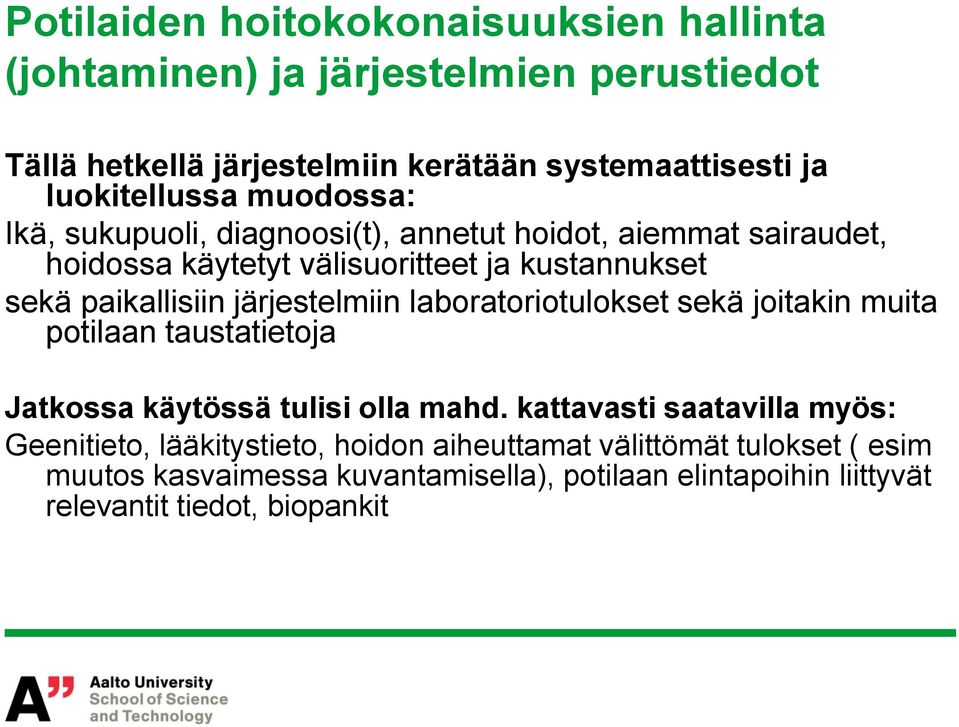 paikallisiin järjestelmiin laboratoriotulokset sekä joitakin muita potilaan taustatietoja Jatkossa käytössä tulisi olla mahd.