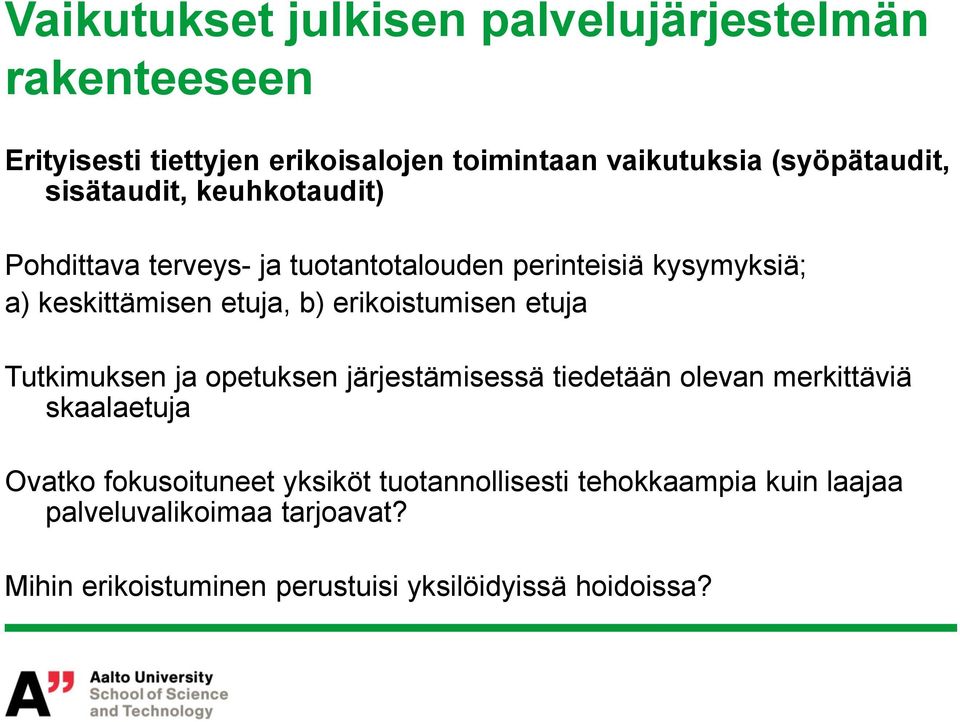 etuja, b) erikoistumisen etuja Tutkimuksen ja opetuksen järjestämisessä tiedetään olevan merkittäviä skaalaetuja Ovatko