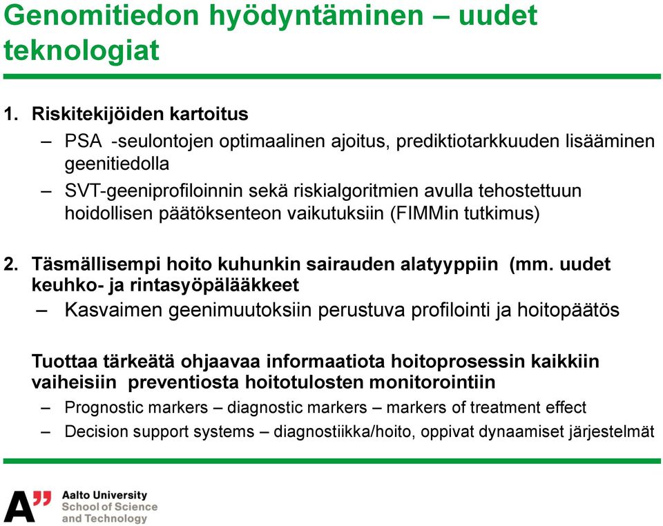 hoidollisen päätöksenteon vaikutuksiin (FIMMin tutkimus) 2. Täsmällisempi hoito kuhunkin sairauden alatyyppiin (mm.