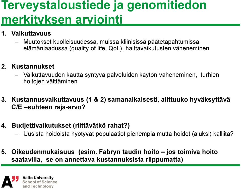 Kustannukset Vaikuttavuuden kautta syntyvä palveluiden käytön väheneminen, turhien hoitojen välttäminen 3.