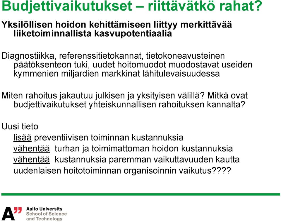 päätöksenteon tuki, uudet hoitomuodot muodostavat useiden kymmenien miljardien markkinat lähitulevaisuudessa Miten rahoitus jakautuu julkisen ja yksityisen