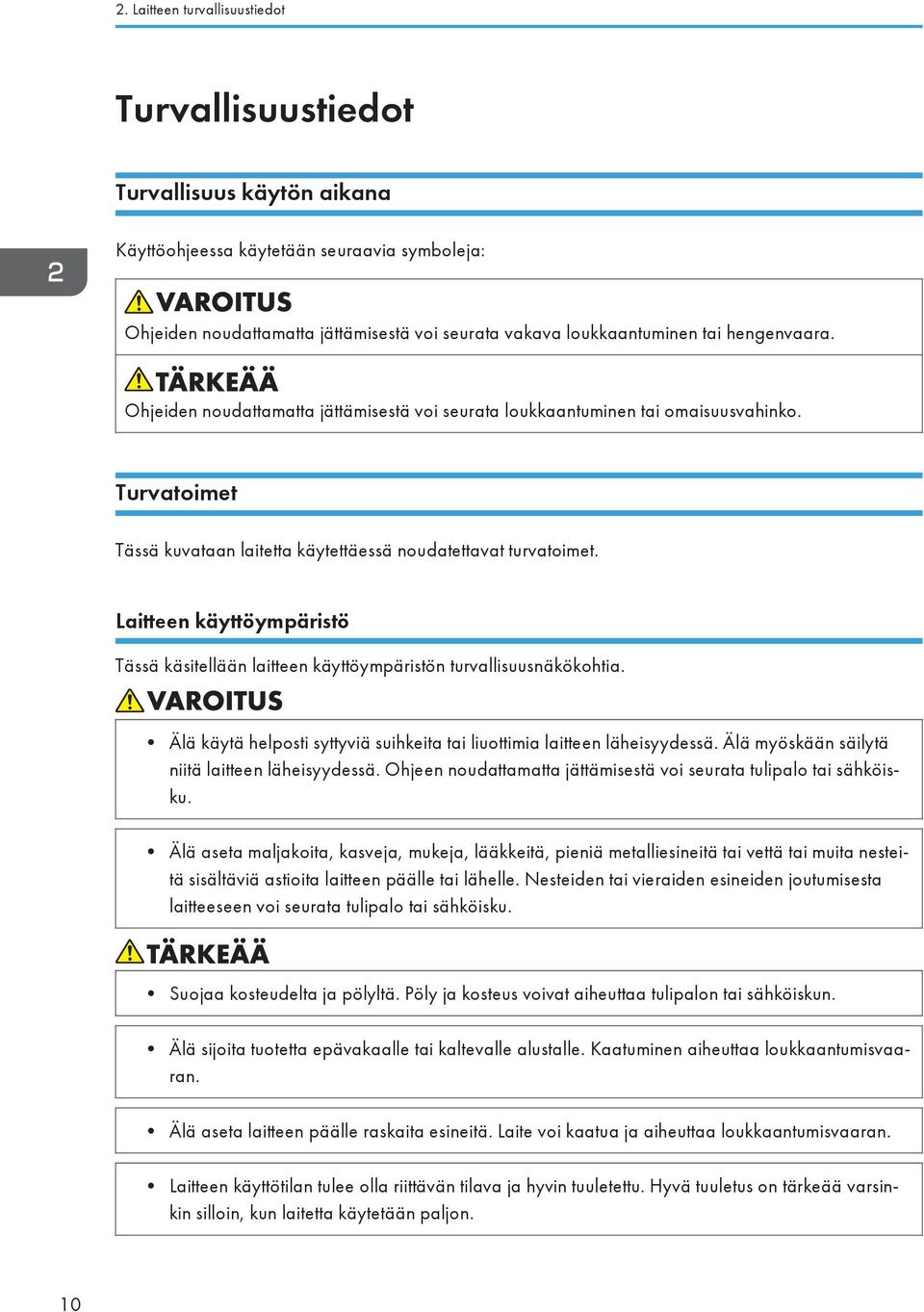 Laitteen käyttöympäristö Tässä käsitellään laitteen käyttöympäristön turvallisuusnäkökohtia. Älä käytä helposti syttyviä suihkeita tai liuottimia laitteen läheisyydessä.