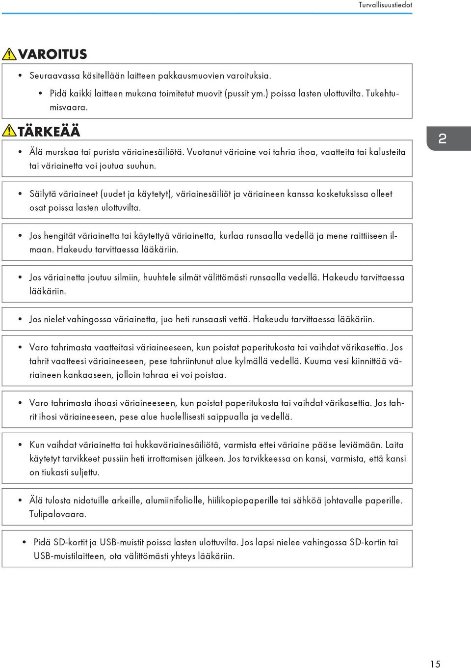 Säilytä väriaineet (uudet ja käytetyt), väriainesäiliöt ja väriaineen kanssa kosketuksissa olleet osat poissa lasten ulottuvilta.