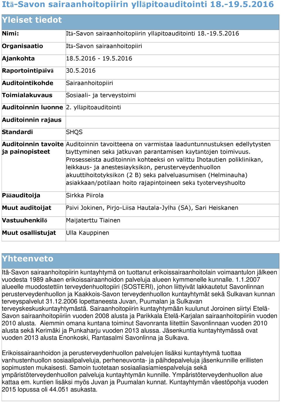ylläpitoauditointi Auditoinnin rajaus Standardi SHQS Auditoinnin tavoite ja painopisteet Auditoinnin tavoitteena on varmistaa laaduntunnustuksen edellytysten täyttyminen sekä jatkuvan parantamisen