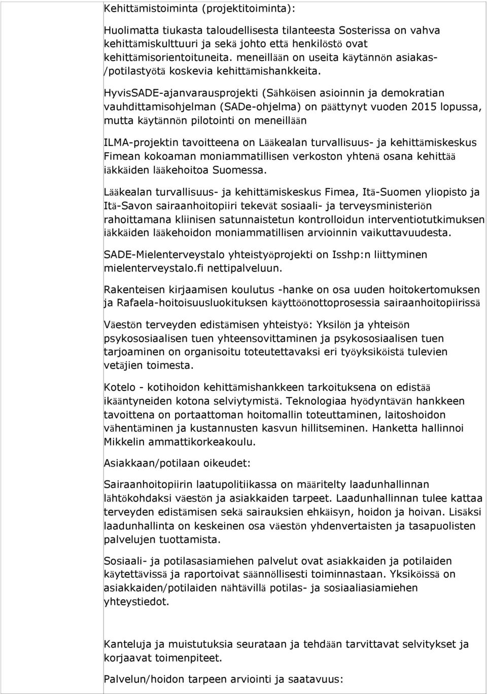 HyvisSADE-ajanvarausprojekti (Sähköisen asioinnin ja demokratian vauhdittamisohjelman (SADe-ohjelma) on päättynyt vuoden 2015 lopussa, mutta käytännön pilotointi on meneillään ILMA-projektin