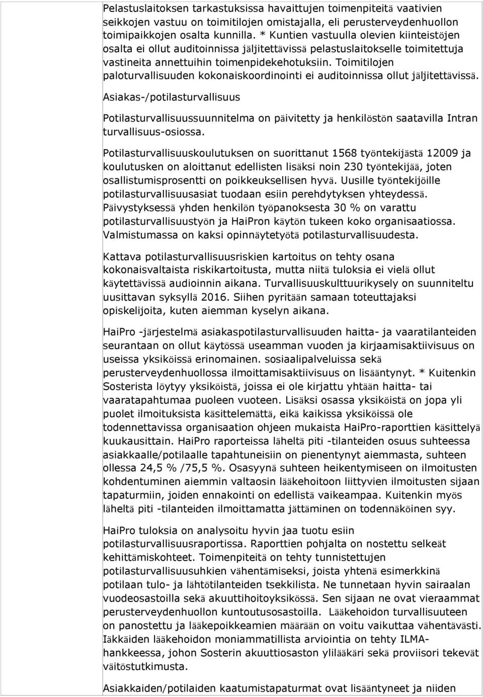 Toimitilojen paloturvallisuuden kokonaiskoordinointi ei auditoinnissa ollut jäljitettävissä.
