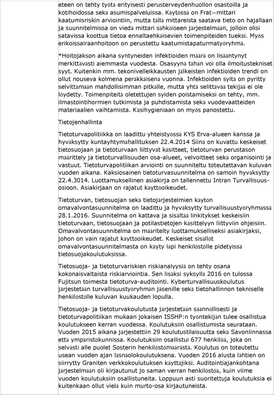 tietoa ennaltaehkäisevien toimenpiteiden tueksi. Myös erikoissairaanhoitoon on perustettu kaatumistapaturmatyöryhmä.