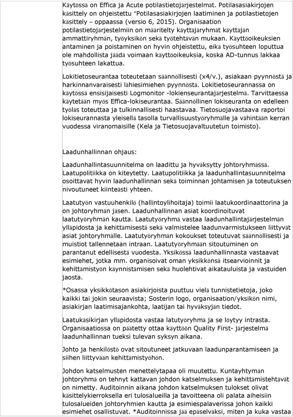 Käyttöoikeuksien antaminen ja poistaminen on hyvin ohjeistettu, eikä työsuhteen loputtua ole mahdollista jäädä voimaan käyttöoikeuksia, koska AD-tunnus lakkaa työsuhteen lakattua.