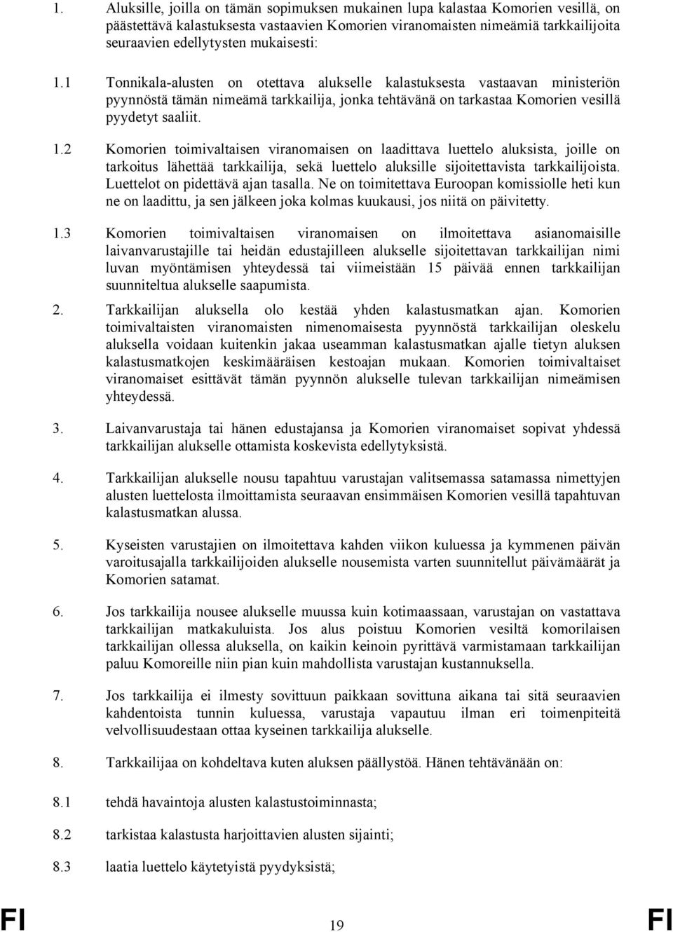 Luettelot on pidettävä ajan tasalla. Ne on toimitettava Euroopan komissiolle heti kun ne on laadittu, ja sen jälkeen joka kolmas kuukausi, jos niitä on päivitetty. 1.