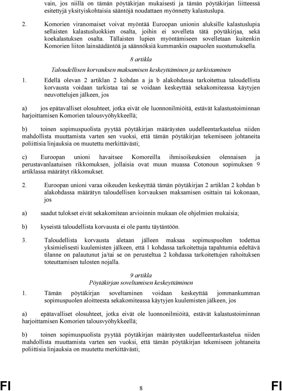 Tällaisten lupien myöntämiseen sovelletaan kuitenkin Komorien liiton lainsäädäntöä ja säännöksiä kummankin osapuolen suostumuksella.