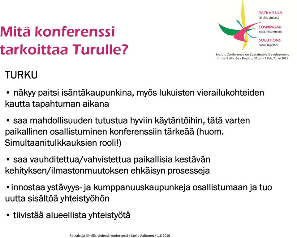 hyviin käytäntöihin, töihi tätä varten paikallinen osallistuminen konferenssiin tärkeää (huom. Simultaanitulkkauksien rooli!