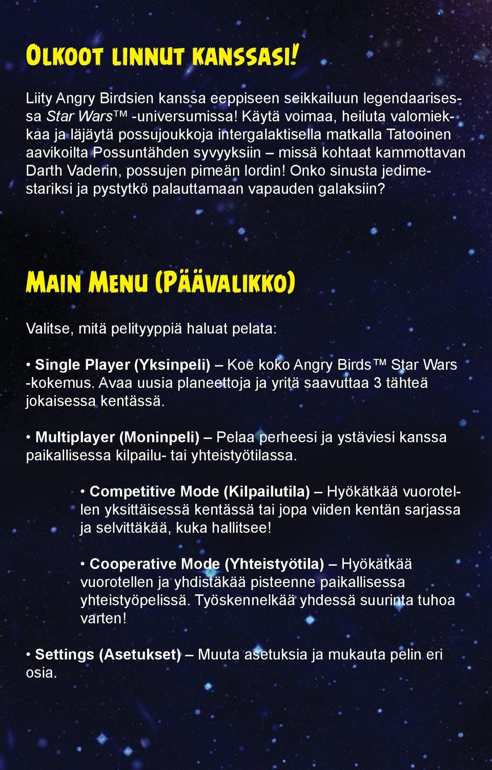 Onko sinusta jedimestariksi ja pystytkö palauttamaan vapauden galaksiin?