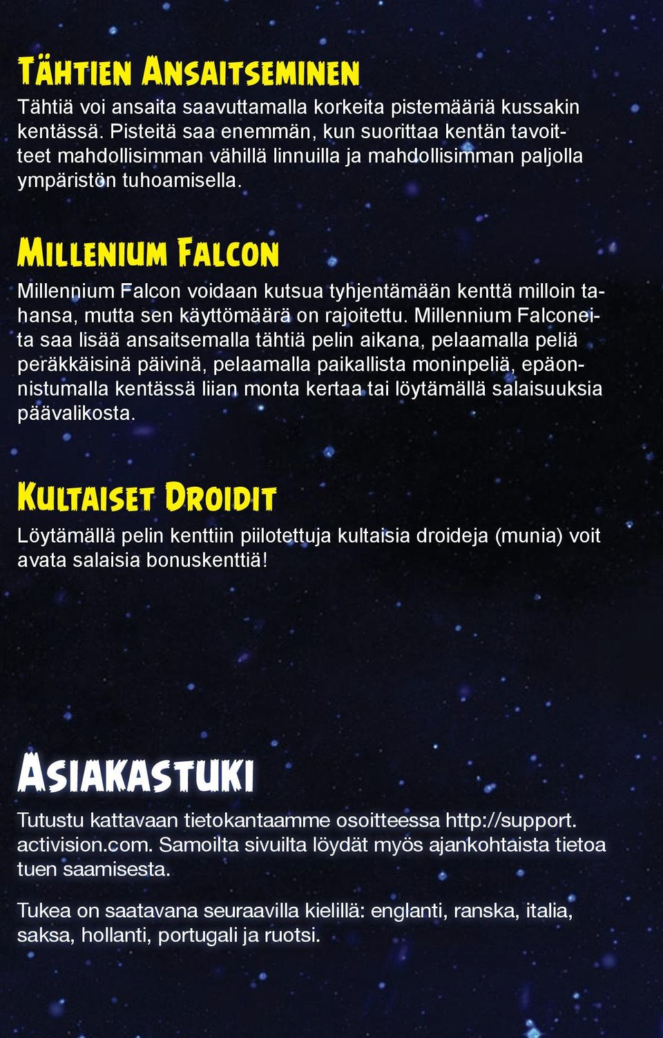 Millenium Falcon Millennium Falcon voidaan kutsua tyhjentämään kenttä milloin tahansa, mutta sen käyttömäärä on rajoitettu.