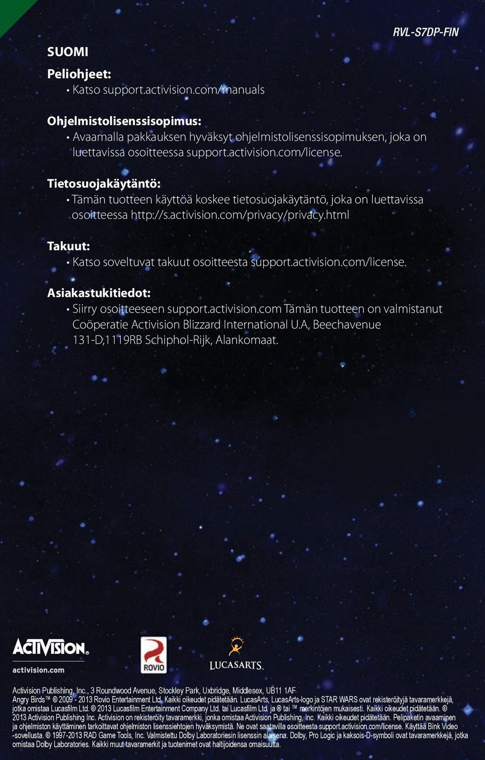 html Takuut: Katso soveltuvat takuut osoitteesta support.activision.com/license. Asiakastukitiedot: Siirry osoitteeseen support.activision.com Tämän tuotteen on valmistanut Coöperatie Activision Blizzard International U.
