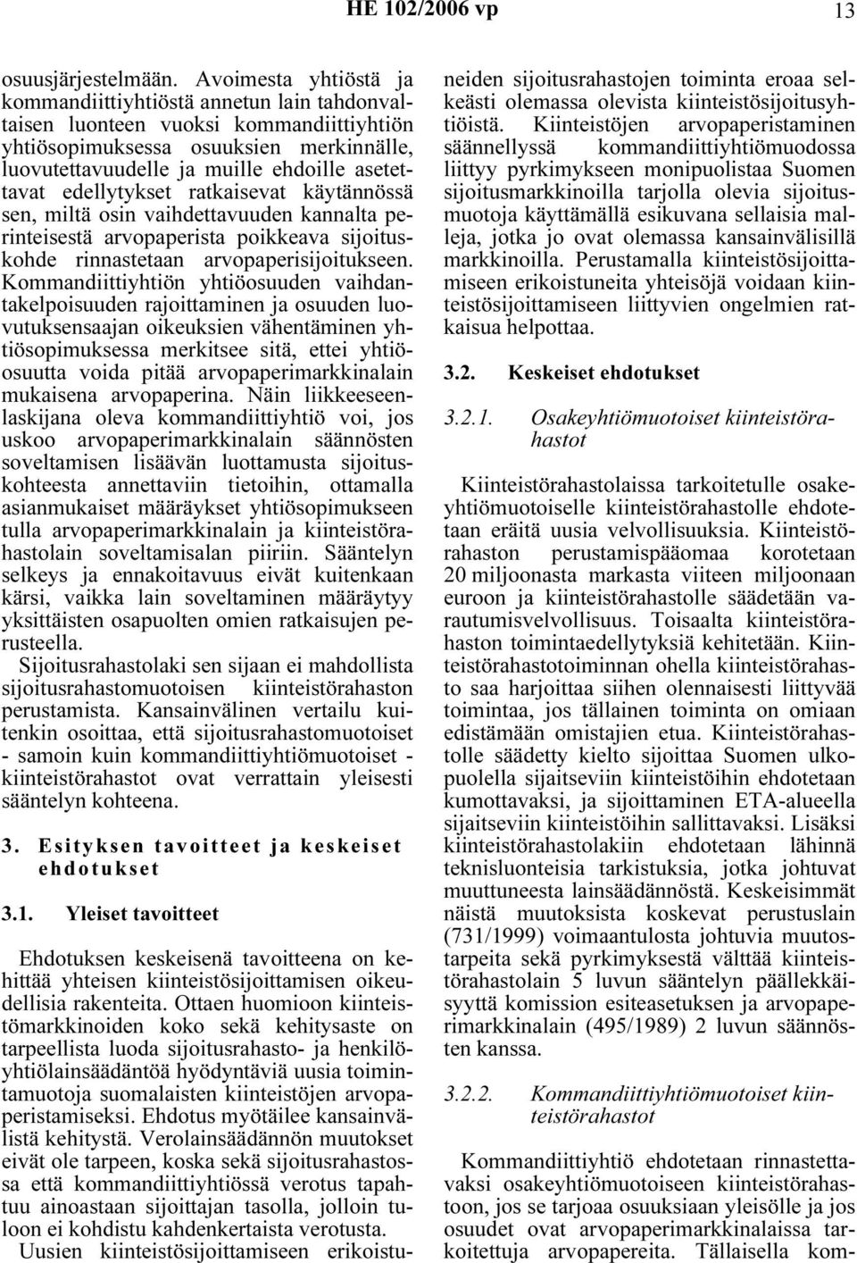 edellytykset ratkaisevat käytännössä sen, miltä osin vaihdettavuuden kannalta perinteisestä arvopaperista poikkeava sijoituskohde rinnastetaan arvopaperisijoitukseen.