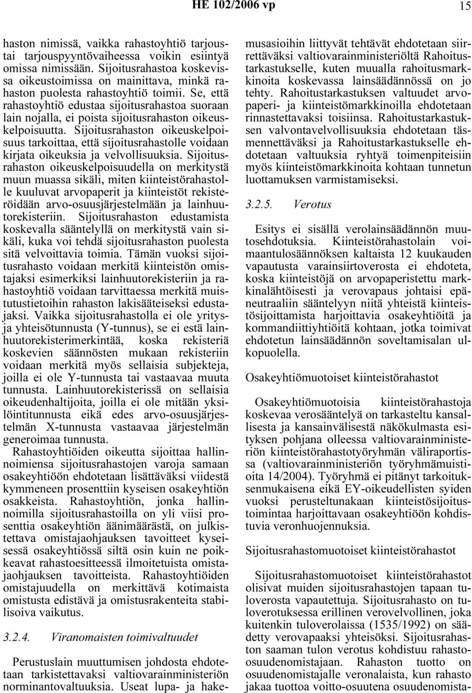 Se, että rahastoyhtiö edustaa sijoitusrahastoa suoraan lain nojalla, ei poista sijoitusrahaston oikeuskelpoisuutta.