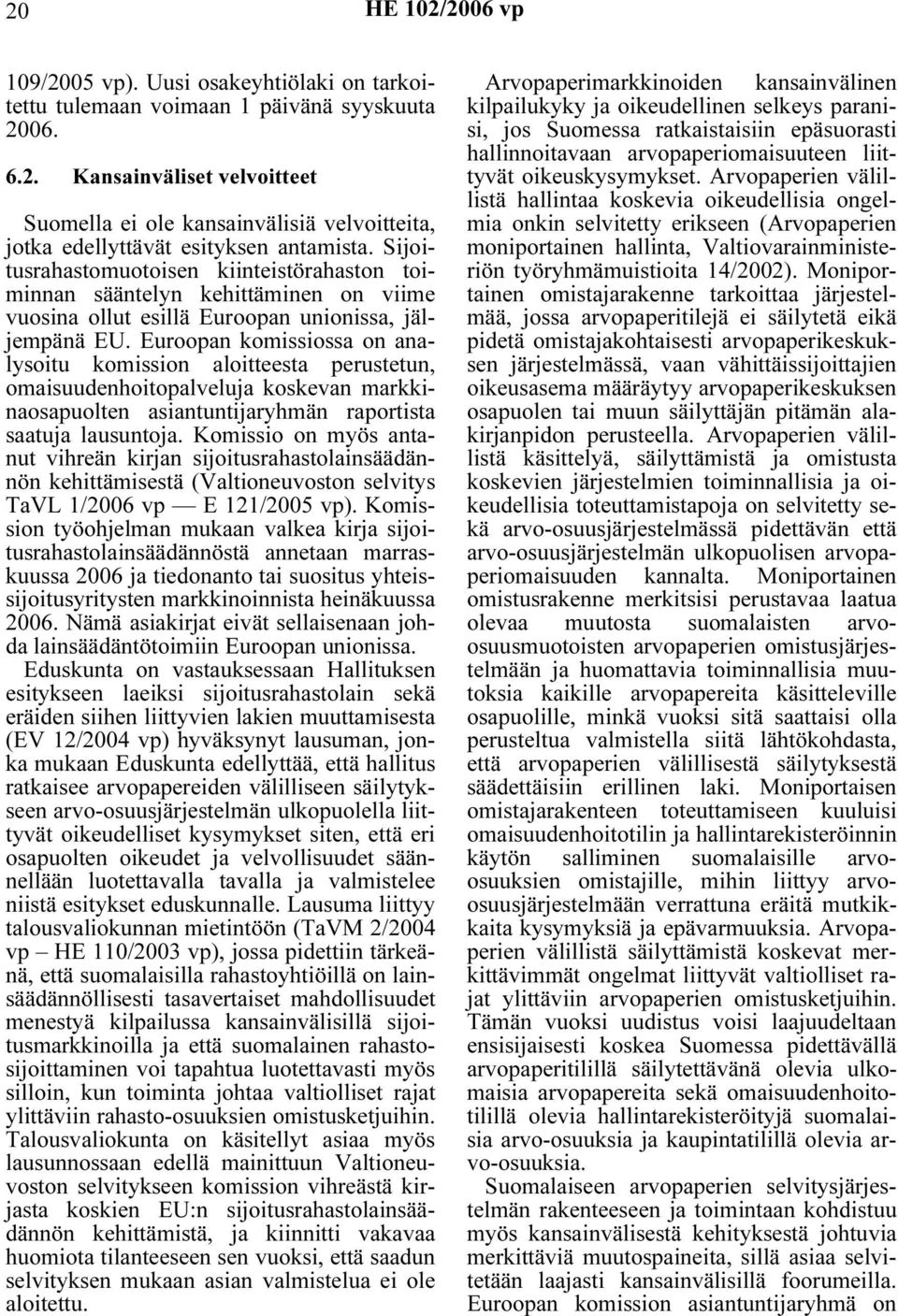 Euroopan komissiossa on analysoitu komission aloitteesta perustetun, omaisuudenhoitopalveluja koskevan markkinaosapuolten asiantuntijaryhmän raportista saatuja lausuntoja.