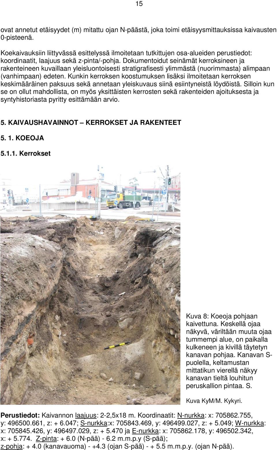 Dokumentoidut seinämät kerroksineen ja rakenteineen kuvaillaan yleisluontoisesti stratigrafisesti ylimmästä (nuorimmasta) alimpaan (vanhimpaan) edeten.