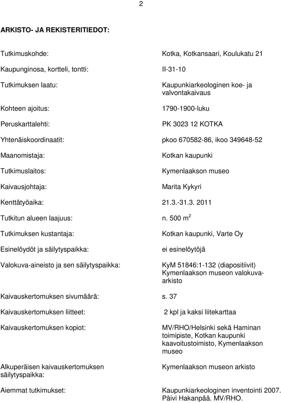 Kenttätyöaika: 21.3.-31.3. 2011 Tutkitun alueen laajuus: n.