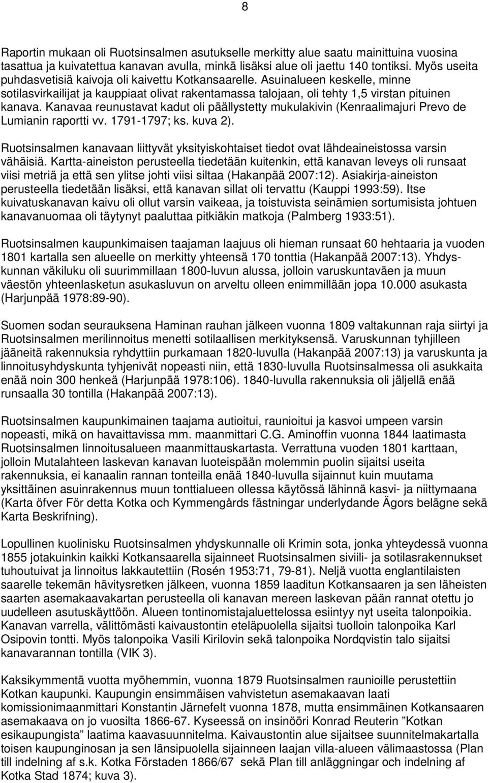 Kanavaa reunustavat kadut oli päällystetty mukulakivin (Kenraalimajuri Prevo de Lumianin raportti vv. 1791-1797; ks. kuva 2).