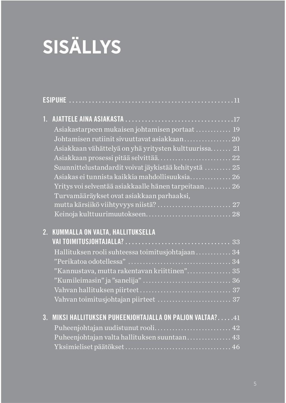 ..26 Yritys voi selventää asiakkaalle hänen tarpeitaan...26 Turvamääräykset ovat asiakkaan parhaaksi, mutta kärsiikö viihtyvyys niistä?... 27 Keinoja kulttuurimuutokseen...28 2.