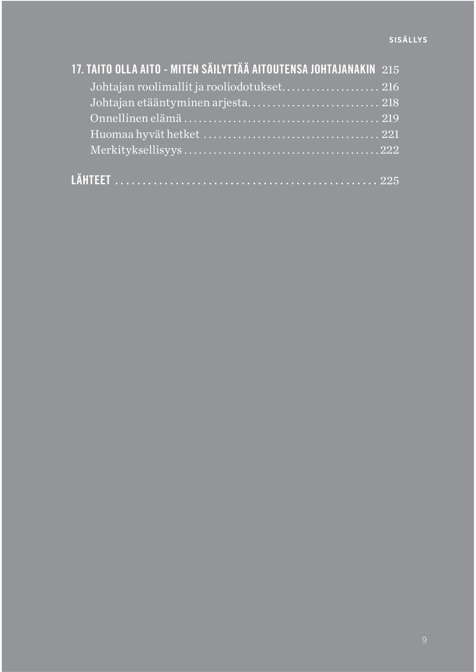 .. 216 Johtajan etääntyminen arjesta... 218 Onnellinen elämä.