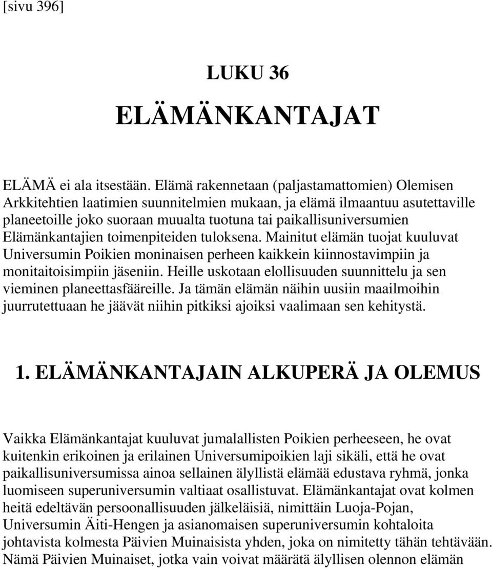 Elämänkantajien toimenpiteiden tuloksena. Mainitut elämän tuojat kuuluvat Universumin Poikien moninaisen perheen kaikkein kiinnostavimpiin ja monitaitoisimpiin jäseniin.