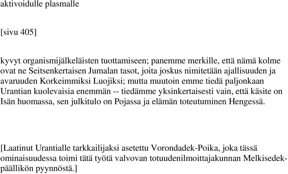 -- tiedämme yksinkertaisesti vain, että käsite on Isän huomassa, sen julkitulo on Pojassa ja elämän toteutuminen Hengessä.