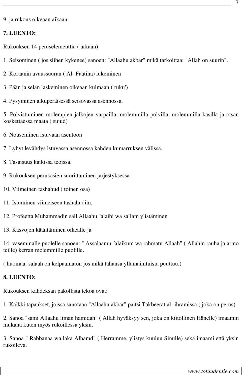 Polvistuminen molempien jalkojen varpailla, molemmilla polvilla, molemmilla käsillä ja otsan koskettaessa maata ( sujud) 6. Nouseminen istuvaan asentoon 7.