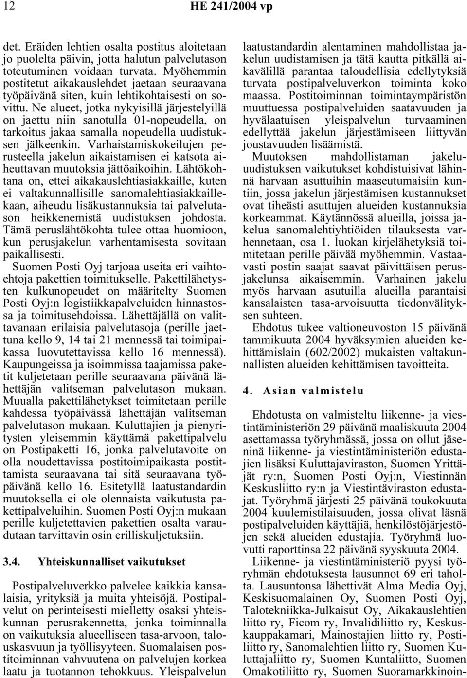 Ne alueet, jotka nykyisillä järjestelyillä on jaettu niin sanotulla 01-nopeudella, on tarkoitus jakaa samalla nopeudella uudistuksen jälkeenkin.