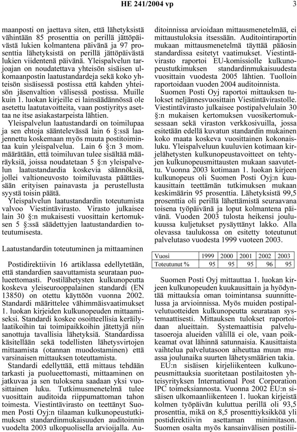 Yleispalvelun tarjoajan on noudatettava yhteisön sisäisen ulkomaanpostin laatustandardeja sekä koko yhteisön sisäisessä postissa että kahden yhteisön jäsenvaltion välisessä postissa. Muille kuin 1.