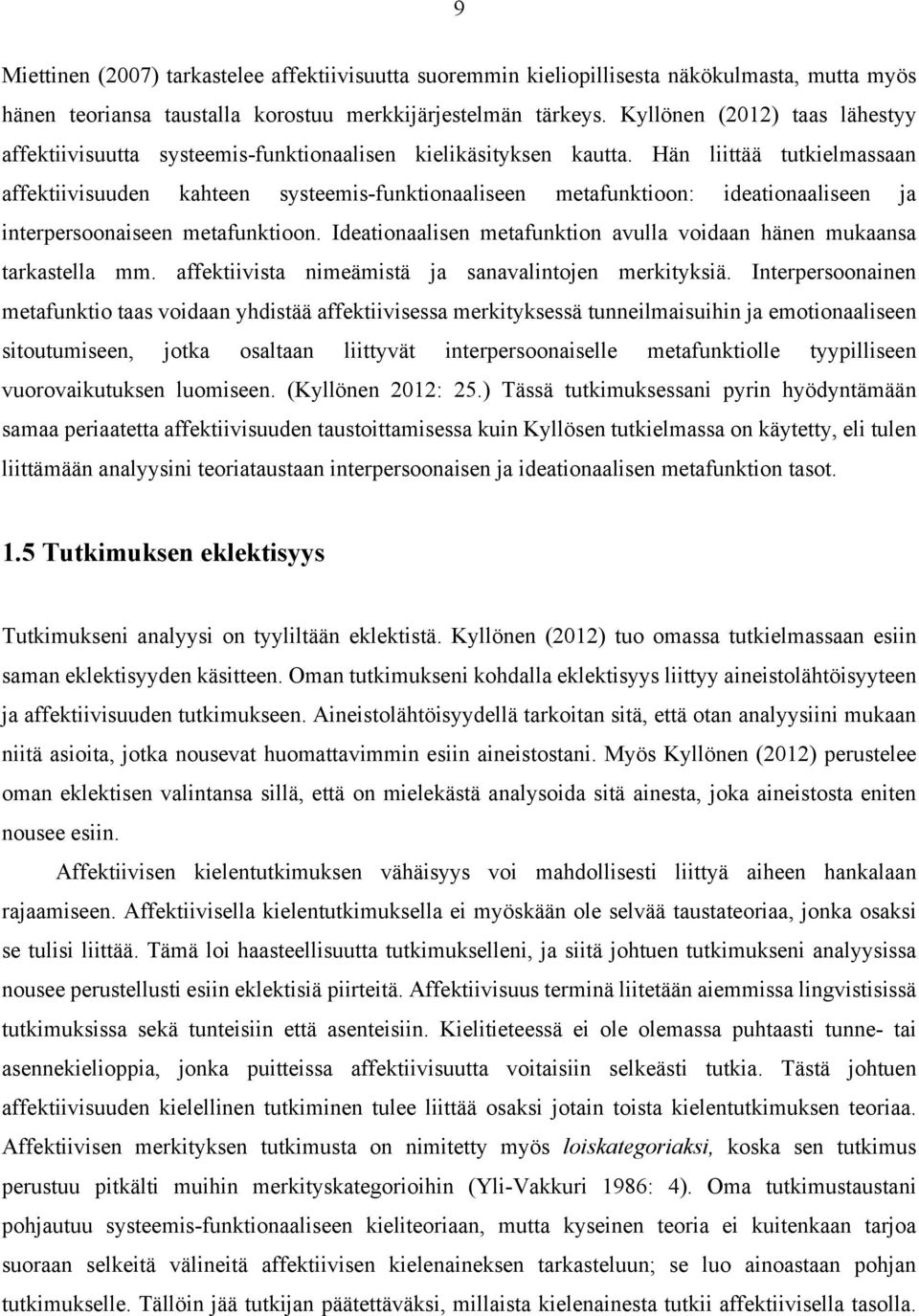 Hän liittää tutkielmassaan affektiivisuuden kahteen systeemis-funktionaaliseen metafunktioon: ideationaaliseen ja interpersoonaiseen metafunktioon.