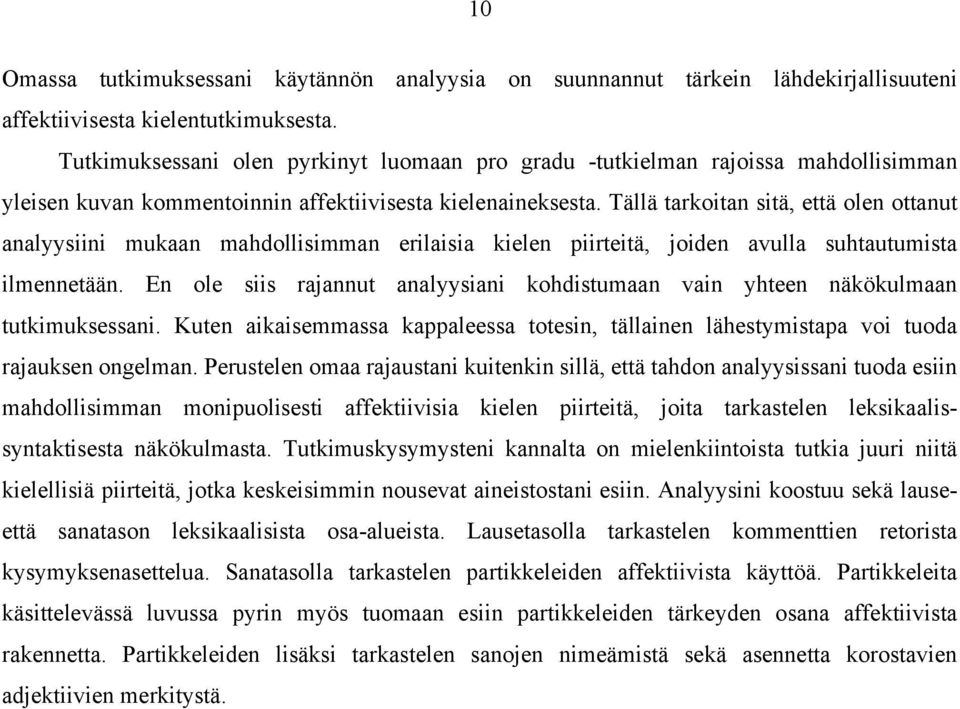 Tällä tarkoitan sitä, että olen ottanut analyysiini mukaan mahdollisimman erilaisia kielen piirteitä, joiden avulla suhtautumista ilmennetään.