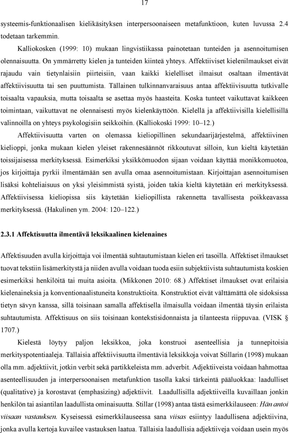 Affektiiviset kielenilmaukset eivät rajaudu vain tietynlaisiin piirteisiin, vaan kaikki kielelliset ilmaisut osaltaan ilmentävät affektiivisuutta tai sen puuttumista.