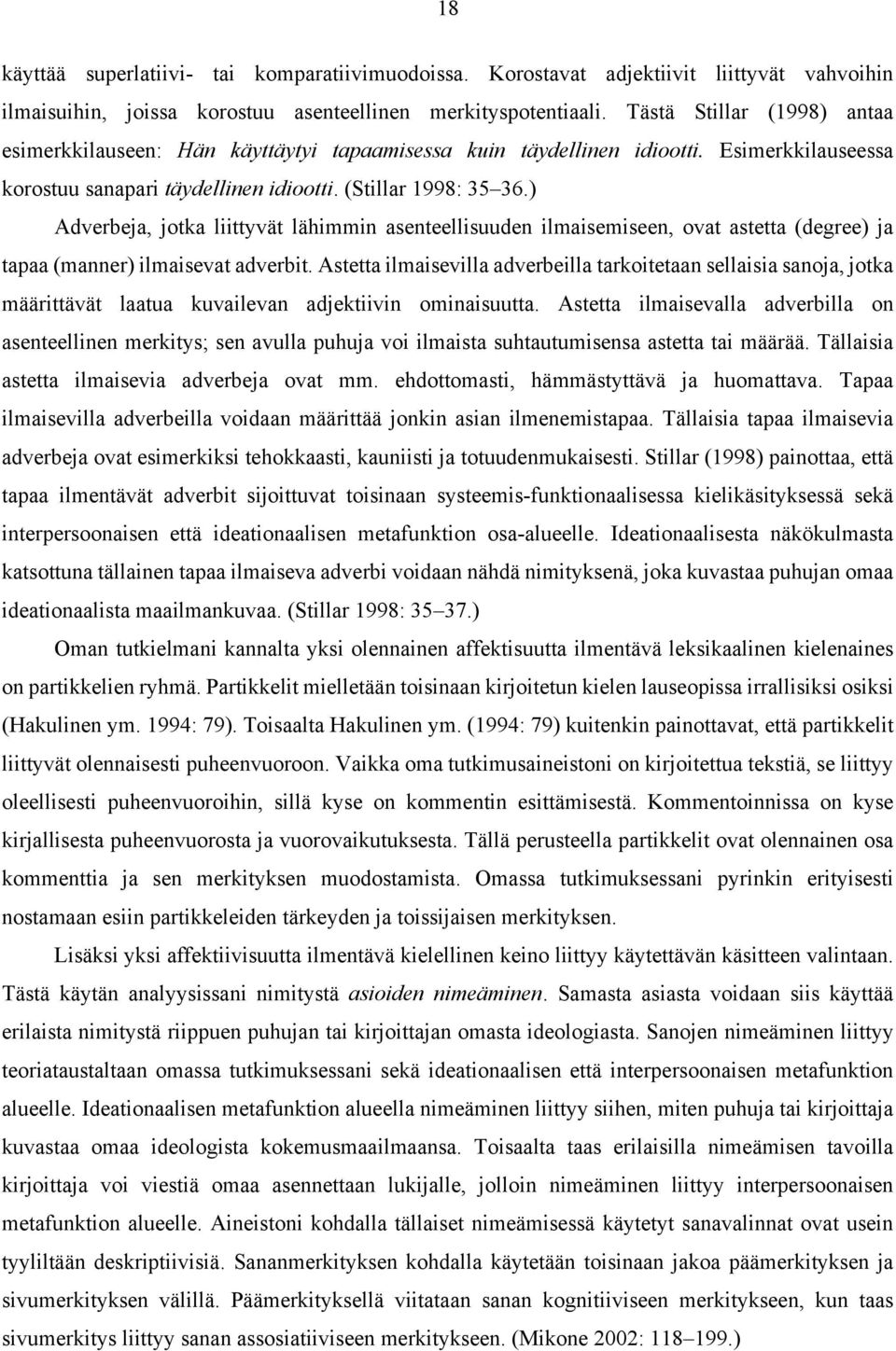 ) Adverbeja, jotka liittyvät lähimmin asenteellisuuden ilmaisemiseen, ovat astetta (degree) ja tapaa (manner) ilmaisevat adverbit.