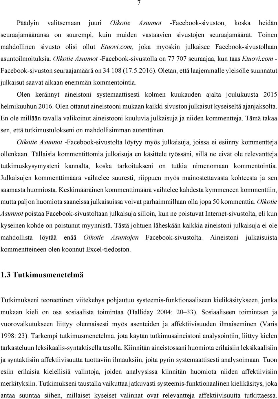 com - Facebook-sivuston seuraajamäärä on 34 108 (17.5.2016). Oletan, että laajemmalle yleisölle suunnatut julkaisut saavat aikaan enemmän kommentointia.