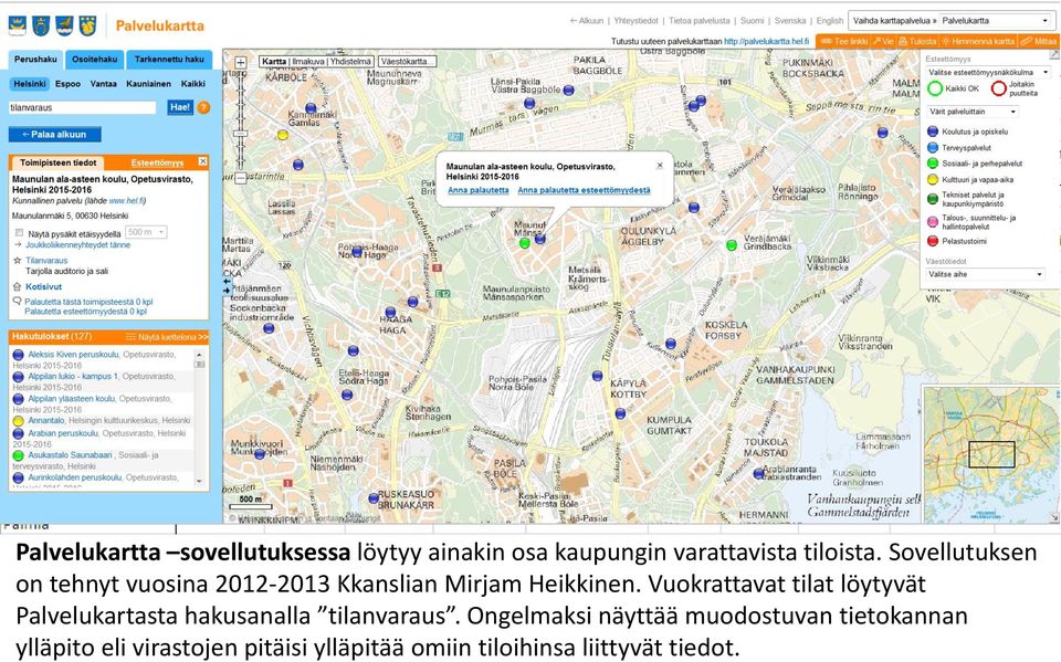 Vuokrattavat tilat löytyvät Palvelukartasta hakusanalla tilanvaraus.