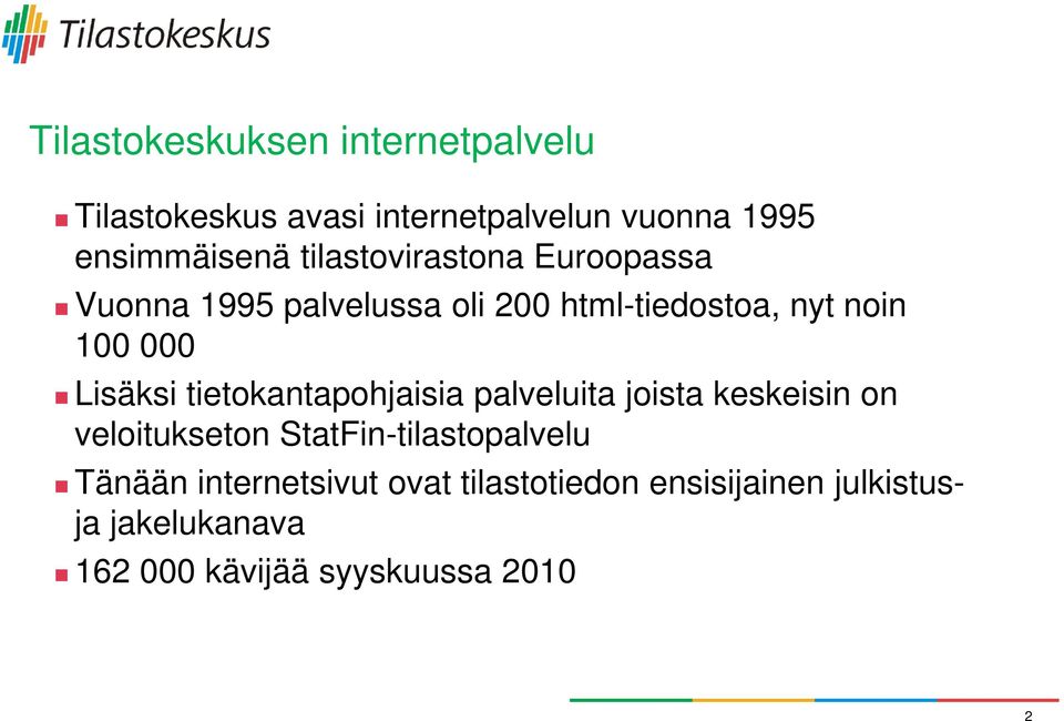 Lisäksi tietokantapohjaisia palveluita joista keskeisin on veloitukseton StatFin-tilastopalvelu