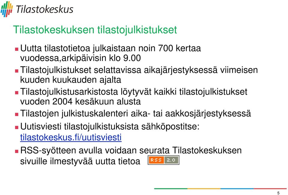 kaikki tilastojulkistukset vuoden 2004 kesäkuun alusta Tilastojen julkistuskalenteri aika- tai aakkosjärjestyksessä Uutisviesti