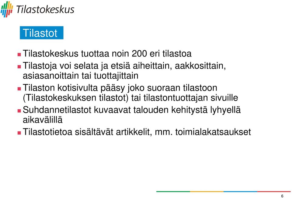 tilastoon (Tilastokeskuksen tilastot) tai tilastontuottajan sivuille Suhdannetilastot kuvaavat