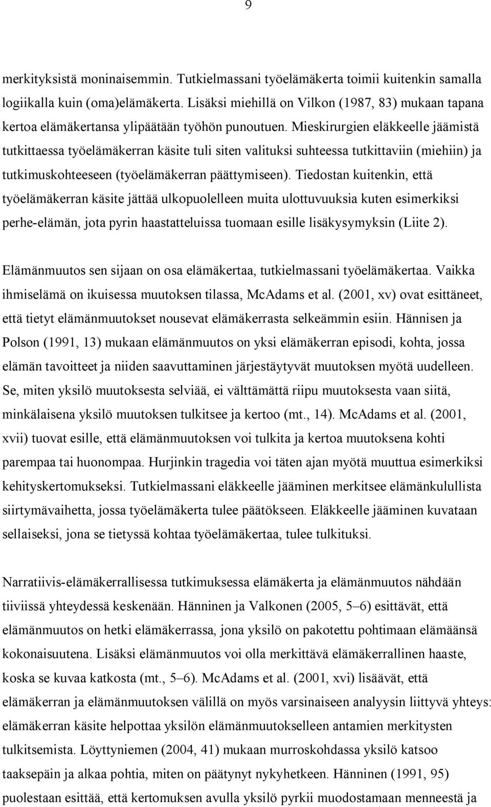 Mieskirurgien eläkkeelle jäämistä tutkittaessa työelämäkerran käsite tuli siten valituksi suhteessa tutkittaviin (miehiin) ja tutkimuskohteeseen (työelämäkerran päättymiseen).