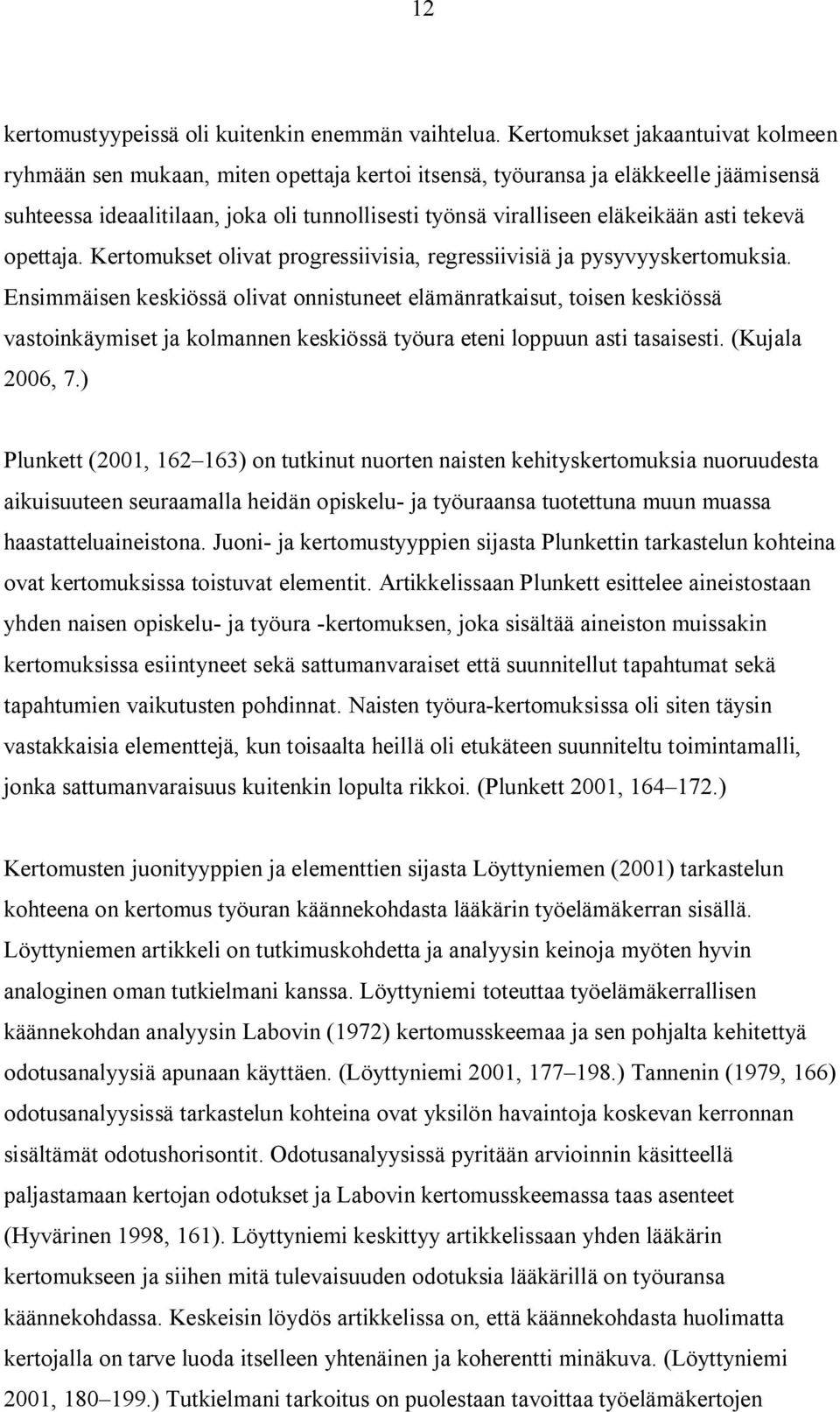 asti tekevä opettaja. Kertomukset olivat progressiivisia, regressiivisiä ja pysyvyyskertomuksia.