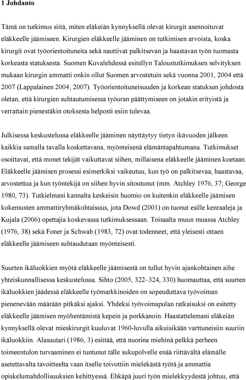 Suomen Kuvalehdessä esitellyn Taloustutkimuksen selvityksen mukaan kirurgin ammatti onkin ollut Suomen arvostetuin sekä vuonna 2001, 2004 että 2007 (Lappalainen 2004; 2007).